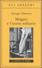 Maigret e l’uomo solitario: Le inchieste di Maigret (71 di 75) (Le inchieste di Maigret: romanzi)