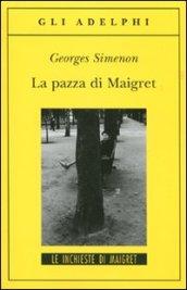 La pazza di Maigret: Le inchieste di Maigret (73 di 75) (Le inchieste di Maigret: romanzi)