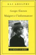 Maigret e l'informatore: Le inchieste di Maigret (74 di 75) (Le inchieste di Maigret: romanzi)