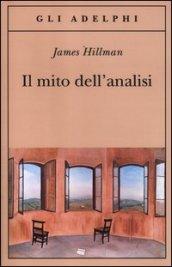 Il mito dell'analisi (Opere di James Hillman)