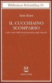 Il cucchiaino scomparso e altre storie della tavola periodica degli elementi