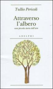 Attraverso l'albero. Una piccola storia dell'arte. Ediz. illustrata