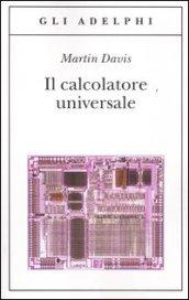 Il calcolatore universale. Da Leibniz a Turing