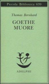 Goethe muore (Opere di Thomas Bernhard Vol. 15)