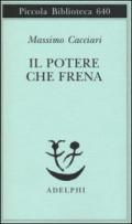 Il potere che frena (Piccola biblioteca Adelphi Vol. 640)