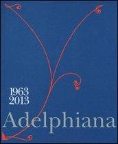 Adelphiana 1963-2013. Ediz. illustrata