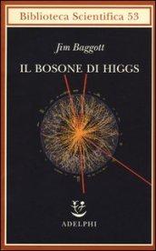 Il bosone di Higgs (Biblioteca scientifica)