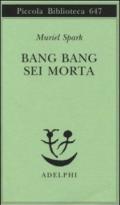 Bang Bang sei morta (Piccola biblioteca Adelphi)