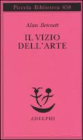 Il vizio dell'arte (Opere di Alan Bennett)