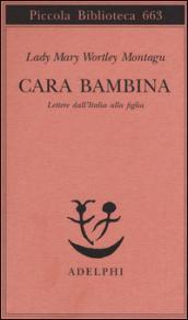 Cara bambina. Lettere dall'Italia alla figlia (1747-1761)