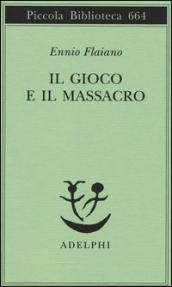 Il gioco e il massacro (Opere di Ennio Flaiano Vol. 6)