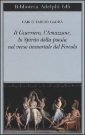 Il guerriero, l'amazzone, lo spirito della poesia nel verso immortale del Foscolo. Conversazione a tre voci