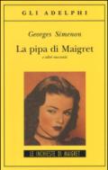 La pipa di Maigret: e altri racconti (Le inchieste di Maigret: racconti Vol. 5)