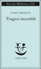 Tragico tascabile (Piccola biblioteca Adelphi)