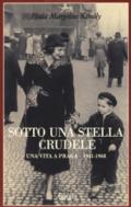 Sotto una stella crudele. Una vita a Praga (1941-1968)