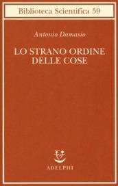 Lo strano ordine delle cose. La vita, i sentimenti e la creazione della cultura