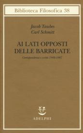 Ai lati opposti delle barricate. Corrispondenza e scritti (1948-1987)