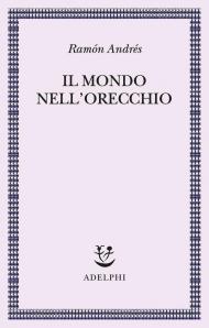 Il mondo nell'orecchio. La nascita della musica nella cultura