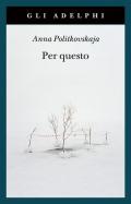 Per questo. Alle radici di una morte annunciata. Articoli 1999-2006