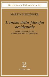 L' inizio della filosofia occidentale. Interpretazione di Anassimandro e Parmenide