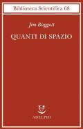 Quanti di spazio. La gravità quantistica a loop e la ricerca della struttura dello spazio, del tempo e dell’universo