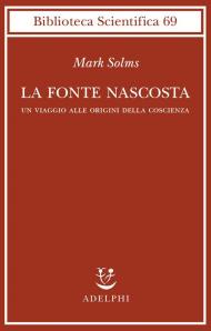 La fonte nascosta. Un viaggio alle origini della coscienza