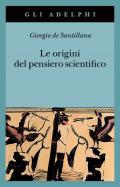 Le origini del pensiero scientifico. Da Anassimandro a Proclo 600 a.C.-500 d.C.