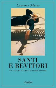 Santi e bevitori. Un viaggio alcolico in terre astemie