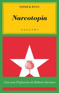 Narcotopia. Indagine sul cartello della droga asiatico che ha sconfitto la CIA