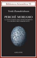 Perché moriamo. La nuova scienza dell’invecchiamento e la ricerca dell’immortalità