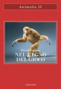Nel regno del gioco. Quello che ci rivelano sulla vita i polpi che giocano a palla, le scimmie che si lanciano dagli alberi, gli elefanti che fanno lo scivolo nel fango