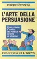 L'arte della persuasione. Come ottenere l'assenso del pubblico in tutte le situazioni