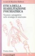 Etica della riabilitazione psichiatrica. Tensioni e prospettive nelle strategie di intervento