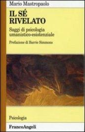 Il sé rivelato. Saggi di psicologia umanistico-esistenziale