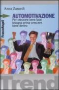 Automotivazione. Per crescere bene fuori bisogna prima crescere bene dentro