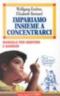 Impariamo insieme a concentrarci. Manuale per genitori e bambini