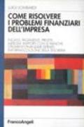 Come risolvere i problemi finanziari dell'impresa. Incassi, pagamenti, prestiti, impieghi. Rapporti con le banche. Strumenti finanziari derivati...