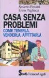 Casa senza problemi. Come tenerla, venderla, affittarla