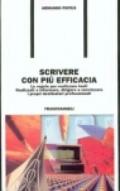 Scrivere con più efficacia. Le regole per realizzare testi finalizzati a informare, dirigere e convincere i propri destinatari professionali