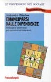 Emanciparsi dalle dipendenze. Stretegie d'intervento per operatori ed educatori