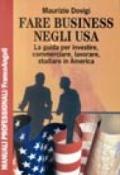 Fare business negli USA. La guida per investire, commerciare, lavorare, studiare in America