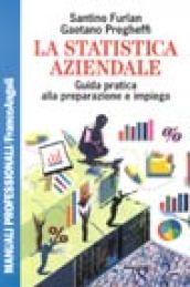 La statistica aziendale. Guida pratica alla sua preparazione e impiego