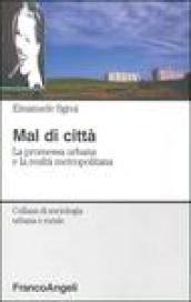 Mal di città. La promessa urbana e la realtà metropolitana