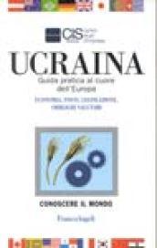 Ucraina. Guida pratica al cuore dell'Europa. Economia, fisco, legislazione, obblighi valutari