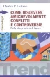 Come risolvere amichevolmente conflitti e controversie. Nella vita privata e di lavoro