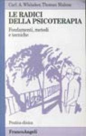 Le radici della psicoterapia. Fondamenti, metodi, tecniche