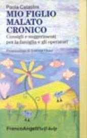 Mio figlio, malato cronico. Consigli e suggerimenti per la famiglia e gli operatori