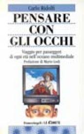 Pensare con gli occhi. Viaggio per passeggeri di ogni età nell'oceano multimediale