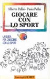 Giocare con lo sport. La guida per crescere con lo sport