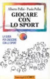 Giocare con lo sport. La guida per crescere con lo sport